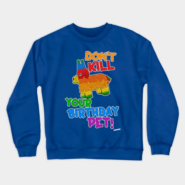 Save Your Birthday Pet Funny Pinata Slogan Crewneck Sweatshirt by Tshirtfort